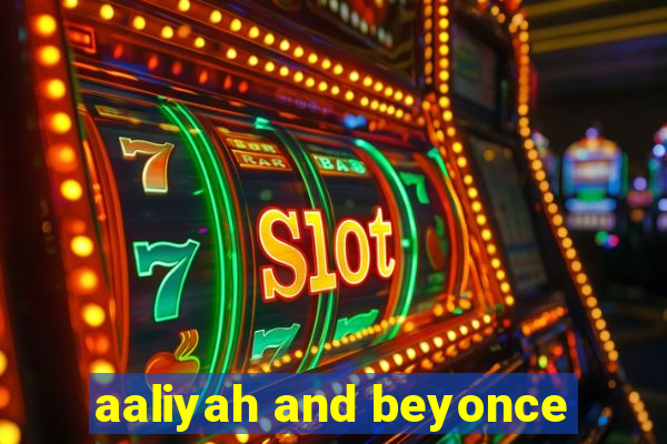 aaliyah and beyonce